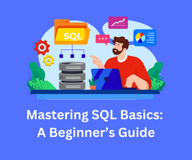 Mastering SQL Basics: A Beginner’s Guide